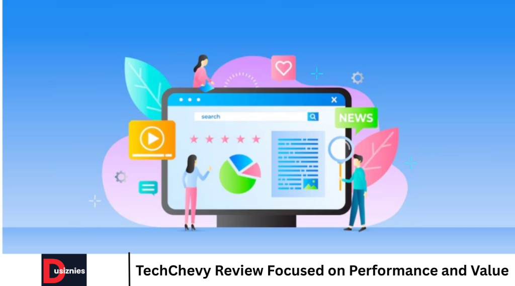 TechChevy Review Focused on Performance and Value TechChevy Review Focused on Performance and Value